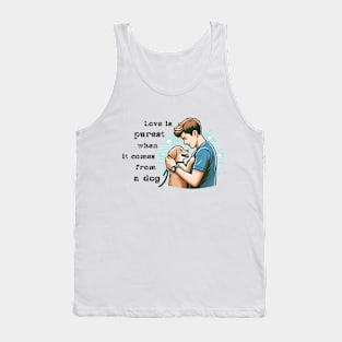 Love is purest when it comes from a dog Tank Top